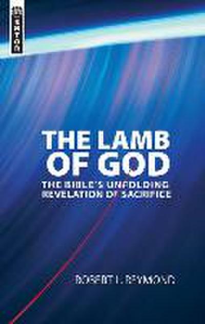 The Lamb of God: The Bible’s Unfolding Revelation of Sacrifice