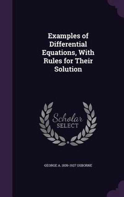 Examples of Differential Equations, With Rules for Their Solution