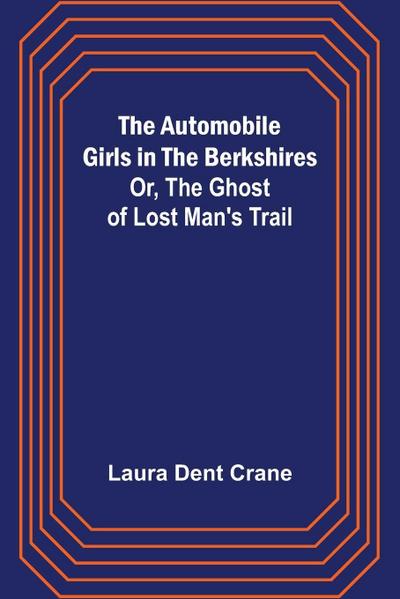 The Automobile Girls in the Berkshires; Or, The Ghost of Lost Man’s Trail