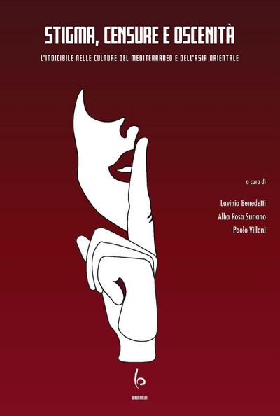 Stigma, censure e oscenità. L’indicibile nelle culture del Mediterraneo e dell’Asia orientale. Ediz. italiana e inglese