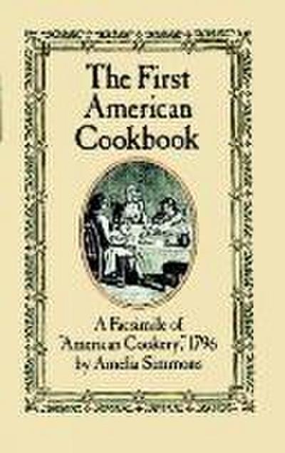 The First American Cookbook: A Facsimile of American Cookery, 1796