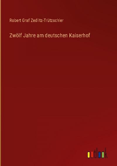 Zwölf Jahre am deutschen Kaiserhof
