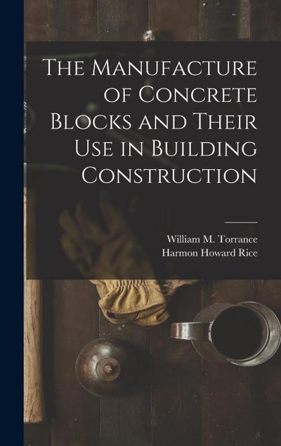 The Manufacture of Concrete Blocks and Their Use in Building Construction