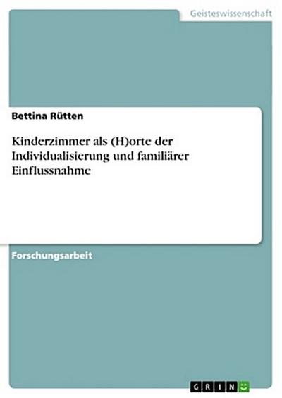 Kinderzimmer als (H)orte der Individualisierung und familiärer Einflussnahme