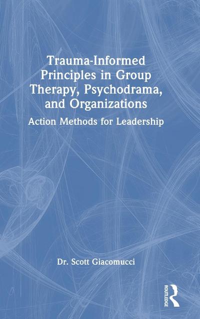 Trauma-Informed Principles in Group Therapy, Psychodrama, and Organizations