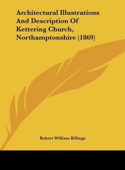 Architectural Illustrations And Description Of Kettering Church, Northamptonshire (1869)