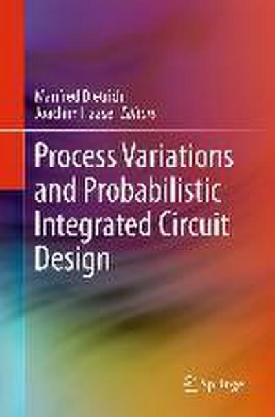 Process Variations and Probabilistic Integrated Circuit Design