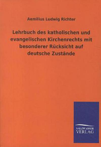 Lehrbuch des katholischen und evangelischen Kirchenrechts mit besonderer Rücksicht auf deutsche Zustände