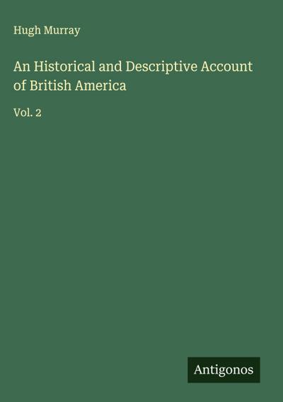 An Historical and Descriptive Account of British America