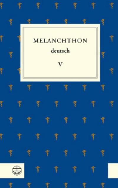 Melanchthon deutsch, Werkausgabe Melanchthon deutsch V