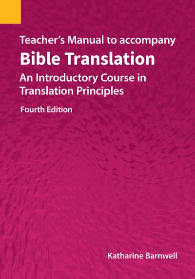 Teacher’s Manual to accompany Bible Translation: An Introductory Course in Translation Principles