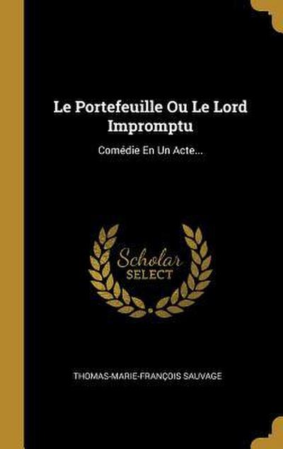 Le Portefeuille Ou Le Lord Impromptu: Comédie En Un Acte...