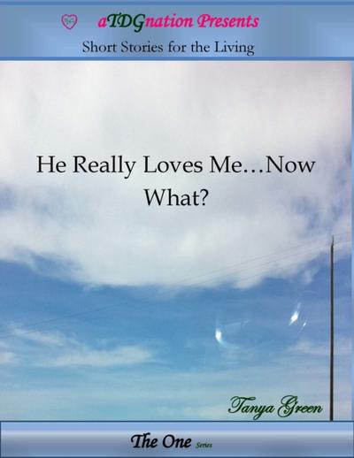 He Really Loves Me...Now What?