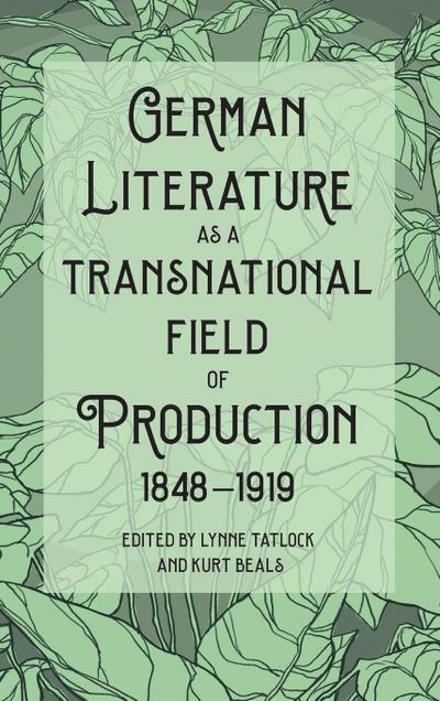 German Literature as a Transnational Field of Production, 1848-1919