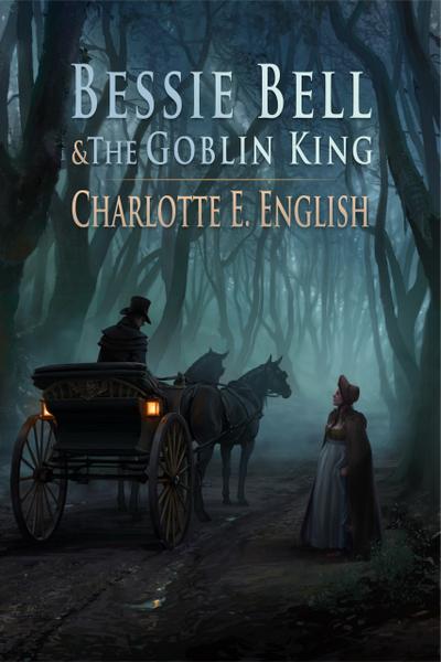 Bessie Bell and the Goblin King (eBook, EPUB) - Charlotte E. English