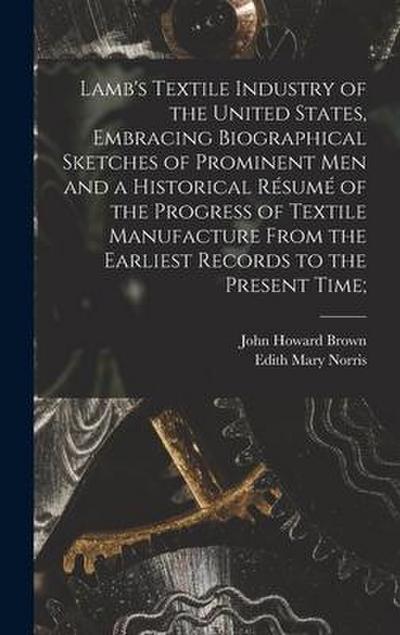 Lamb’s Textile Industry of the United States [microform], Embracing Biographical Sketches of Prominent Men and a Historical Résumé of the Progress of Textile Manufacture From the Earliest Records to the Present Time;