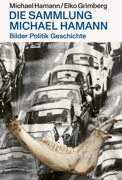 Bilder Politik Geschichte - Die Sammlung Michael Hamann