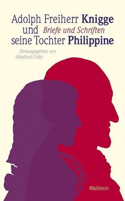 Adolph Freiherr Knigge und seine Tochter Philippine: Briefe und Schriften