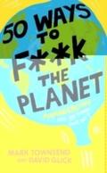 50 Ways to F--k the Planet