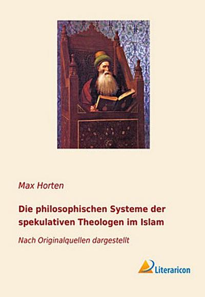 Die philosophischen Systeme der spekulativen Theologen im Islam