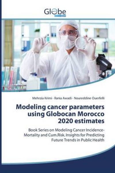 Modeling cancer parameters using Globocan Morocco 2020 estimates