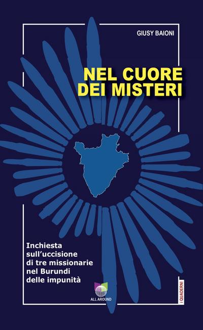 Nel cuore dei misteri. Inchiesta sull’uccisione di tre missionarie nel Burundi delle impunità