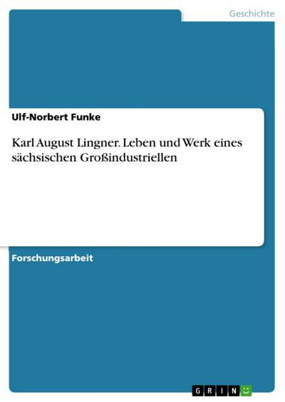 Karl August Lingner. Leben und Werk eines sächsischen Großindustriellen