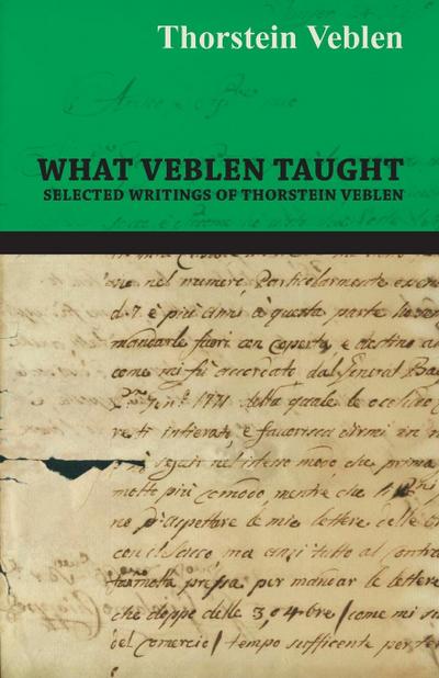What Veblen Taught - Selected Writings of Thorstein Veblen