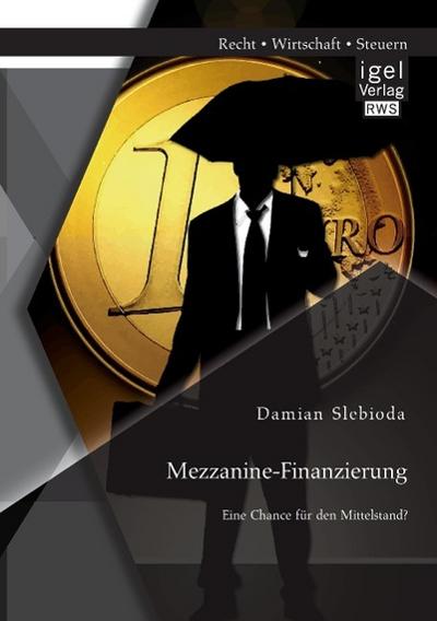 Mezzanine-Finanzierung: Eine Chance für den Mittelstand? - Damian Slebioda