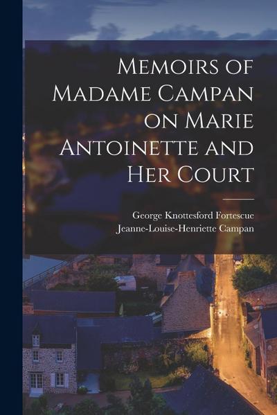Memoirs of Madame Campan on Marie Antoinette and Her Court