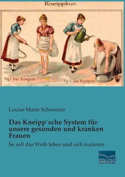 Das Kneipp`sche System für unsere gesunden und kranken Frauen