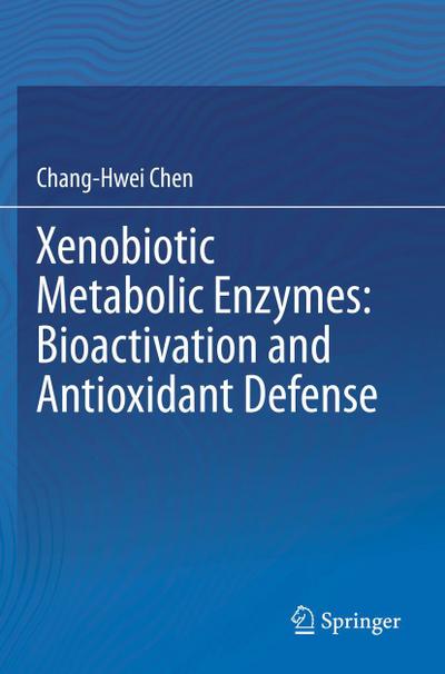 Xenobiotic Metabolic Enzymes: Bioactivation and Antioxidant Defense