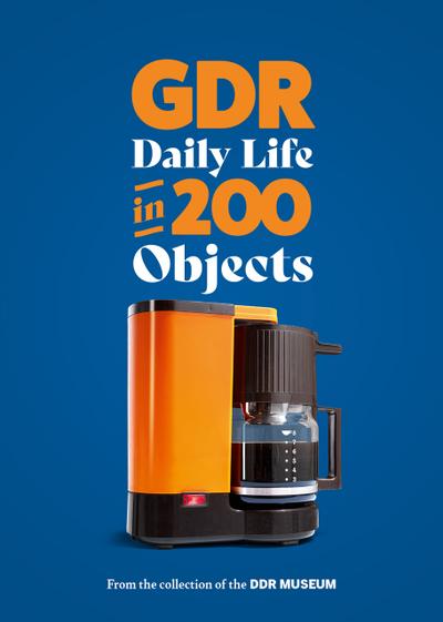 GDR - Daily Life in 200 Objects