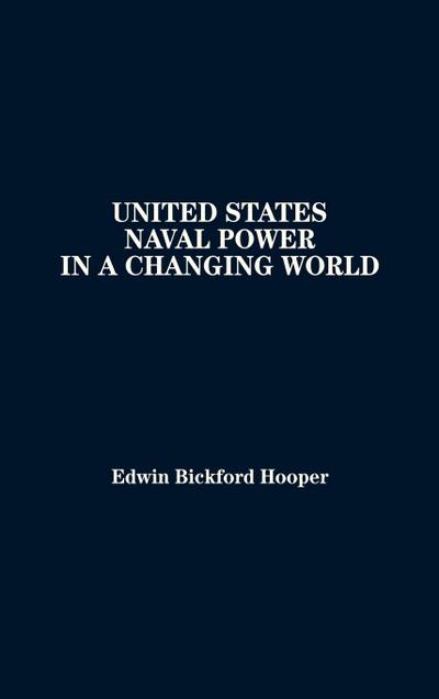 United States Naval Power in a Changing World