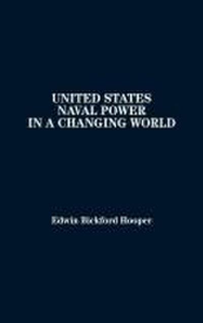 United States Naval Power in a Changing World