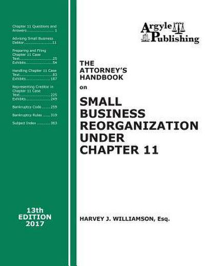 The Attorney’s Handbook on Small Business Reorganization Under Chapter 11 (2017): A Legal Practitioner’s Handbook on Chapter 11 Bankruptcy