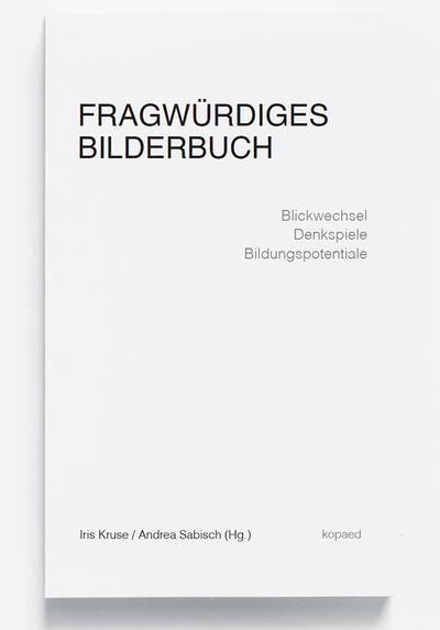 Fragwürdiges Bilderbuch: Blickwechsel – Denkspiele – Bildungspotenziale