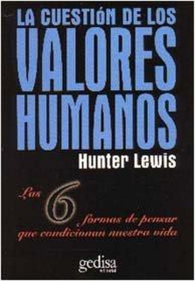 La cuestión de los valores : las seis formas de hacer las elecciones que determinan nuestra vida