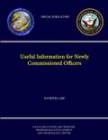 Useful Information for Newly Commissioned Officers - NAVEDTRA 12967 - (Navy Special Publication)