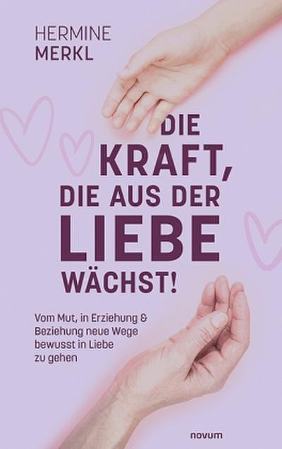 Die Kraft, die aus der Liebe wächst!