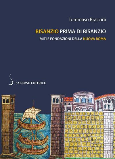 Braccini, T: Bisanzio prima di Bisanzio. Miti e fondazioni d