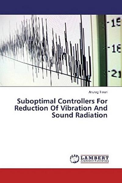 Suboptimal Controllers For Reduction Of Vibration And Sound Radiation