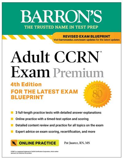 Adult Ccrn Exam Premium, Fourth Edition: Study Guide for the Latest Exam Blueprint, Includes 3 Practice Tests, Comprehensive Review, and Online Study Prep