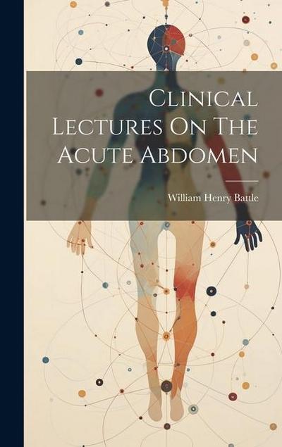 Clinical Lectures On The Acute Abdomen