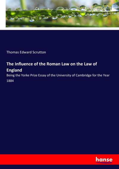 The Influence of the Roman Law on the Law of England