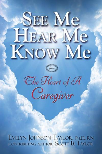 See Me Hear Me Know Me from The Heart of a Caregiver