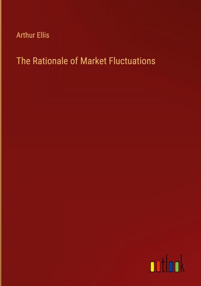 The Rationale of Market Fluctuations
