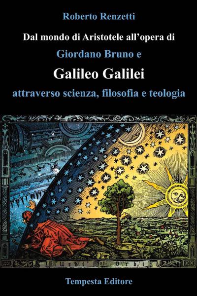 Dal mondo di Aristotele all’opera di Giordano Bruno e Galileo Galilei attraverso scienza, filosofia e teologia