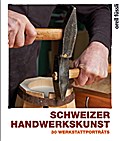 Schweizer Handwerkskunst: Werkstattporträts ? Lebendige Tradition