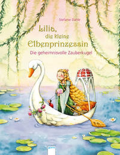 Lilia, die kleine Elbenprinzessin - Die geheimnisvolle Zauberkugel